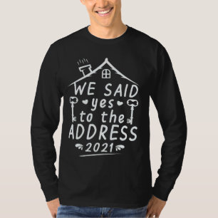 Wir sagten Ja zur Adresse 2021 neuer Hausbesitzer T-Shirt