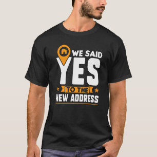 Wir sagten Ja zur neuen Adresse Neuer Hausbesitze T-Shirt