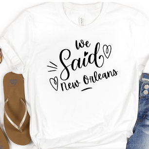 Wir sagten New Orleans Lustiger Weißer Junggeselli T-Shirt
