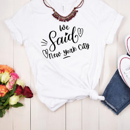 Wir sagten New York City White Funny Bachelorette T-Shirt