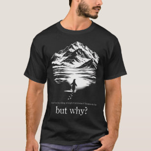 Wir sahen ihn direkt auf die Berge zusteuern T-Shirt