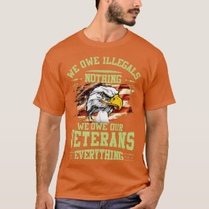 Wir schulden Illegalen nichts, was wir unseren Vet T-Shirt