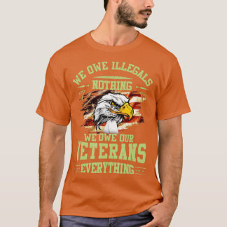 Wir schulden Illegalen nichts, was wir unseren Vet T-Shirt