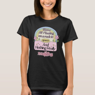 Wir schwimmen alle auf einem Felsen im Weltraum un T-Shirt