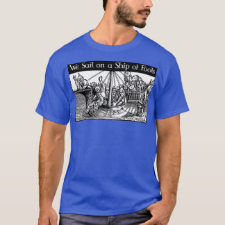 Wir segeln auf einem Schiff der Narren T-Shirt