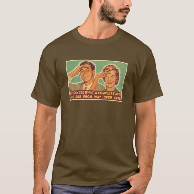 Wir sehen, dass Sie ein Idiot sind T-Shirt (Vorderseite)