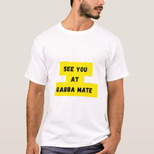 Wir sehen uns bei Gabba Mate T-Shirt