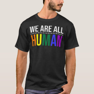 Wir sind alle der menschliche Stolz auf die Flagge T-Shirt