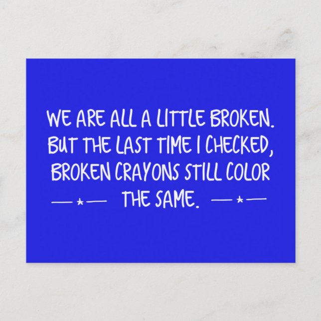 WIR SIND ALLE EIN WENIG BROKEN CRAYONS NOCH SCHREI POSTKARTE (Vorderseite)