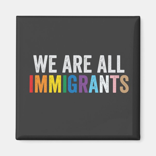 Wir sind alle Einwanderer LGBT-Regenbogen-Alliiert Magnet (Vorne)