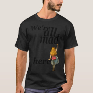 Wir sind alle hier - Alice im Wunderland T-Shirt