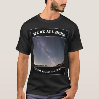 Wir sind alle hier, weil wir nicht alle da sind T-Shirt