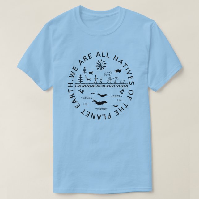 WIR SIND ALLE NATIVEN DER PLANETERDE. T-Shirt (Design vorne)