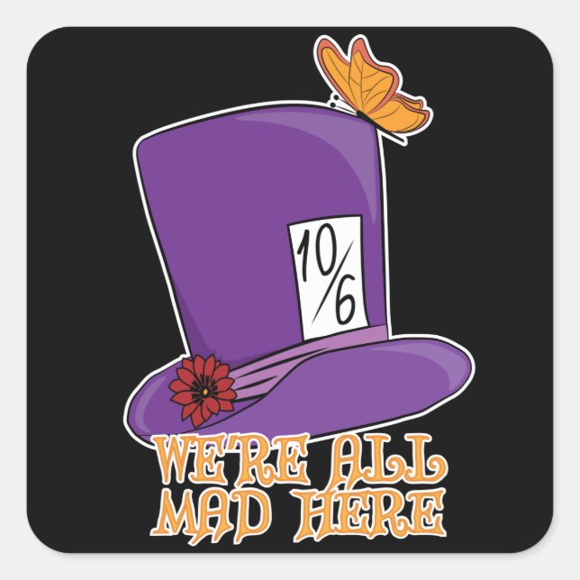 Wir sind alle tot - Mad Hatter Hat Quadratischer Aufkleber (Vorderseite)