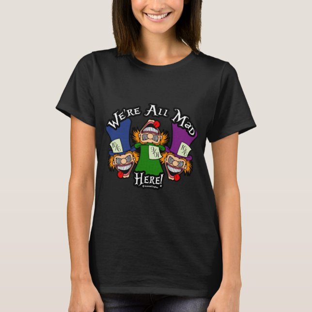 Wir sind alle verrückt hier! T-Shirt (Vorderseite)