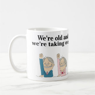 "Wir sind alt und wir übernehmen."Tasse Kaffeetasse