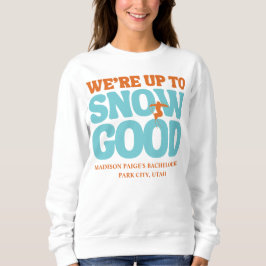 Wir sind bis zum Schnee gut Bachelorette Sweatshirt