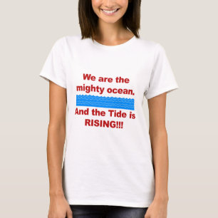 Wir sind der mächtige Ozean und die Flut steigt T-Shirt