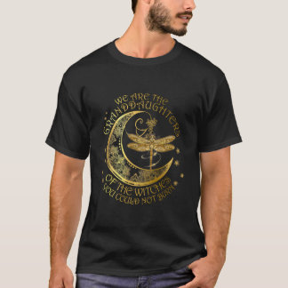 Wir sind die Enkeltöchter der Hexen, die du kannst T-Shirt