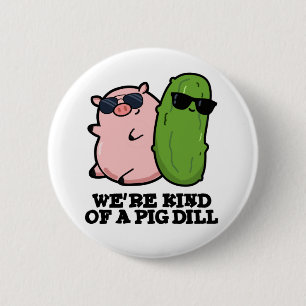 Wir sind eine Art Pig Dill Funny Pun Button