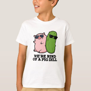 Wir sind eine Art Pig Dill Funny Pun T-Shirt