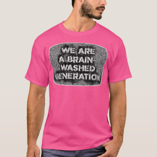 Wir sind eine hirngewaschene Generation Propaganda T-Shirt