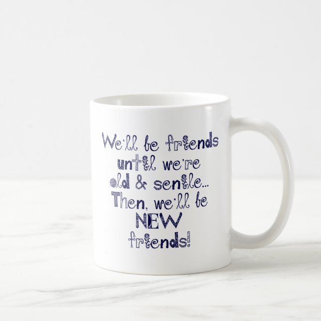 Wir sind Freunde, bis wir alt und senile sind Kaffeetasse (Rechts)