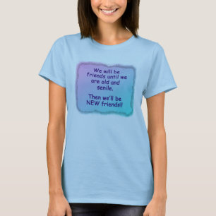 Wir sind Freunde, bis wir alt und senile. sind T-Shirt