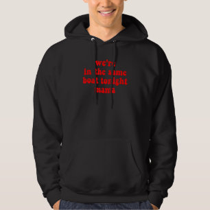Wir sind heute Abend im selben Boot, Mama Sweet an Hoodie