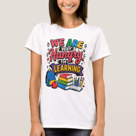 Wir sind hungrig aufs Lernen T-Shirt