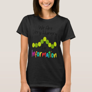 Wir sind hungriger Raupen für Informationen zurück T-Shirt