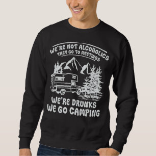 Wir sind keine Alkoholiker, die ins Camping der Me Sweatshirt