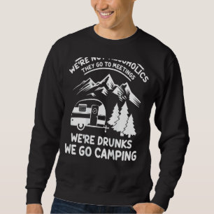 Wir sind keine Alkoholiker sie gehen zu Meetings C Sweatshirt