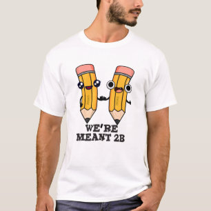 Wir sind Meant 2B Funny Pencil Pun T-Shirt