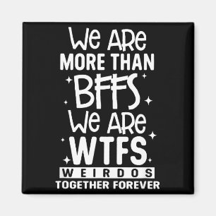 Wir sind mehr als beste Freundinnen wir sind Wtfs- Magnet