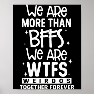 Wir sind mehr als beste Freundinnen, wir sind Wtfs Poster