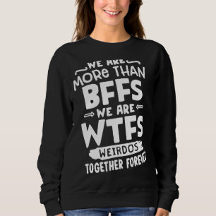 Wir sind mehr als Beste Freundinnen wir sind Wtfs Sweatshirt