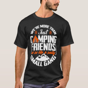 Wir sind mehr als nur Camping-Freunde, wir sind wi T-Shirt