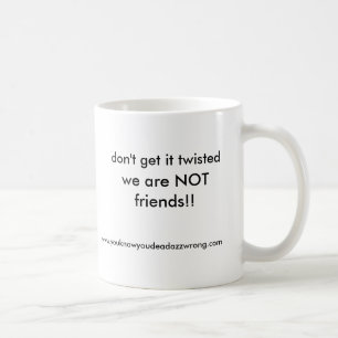 wir sind NICHT Freunde!! , erhalten Sie ihn nicht Kaffeetasse