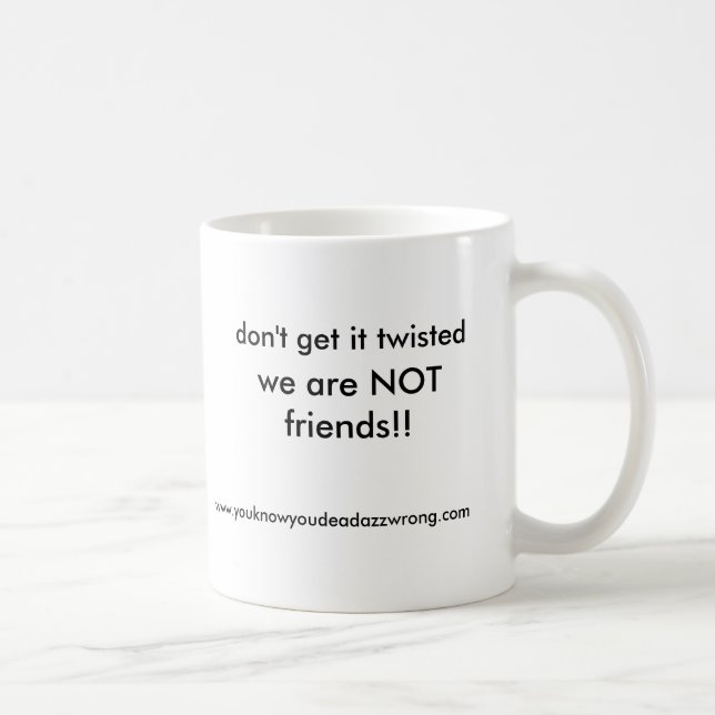 wir sind NICHT Freunde!! , erhalten Sie ihn nicht Kaffeetasse (Rechts)