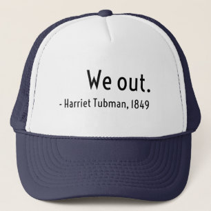 Wir sind raus. Harriet Tubman, Untergrund Truckerkappe