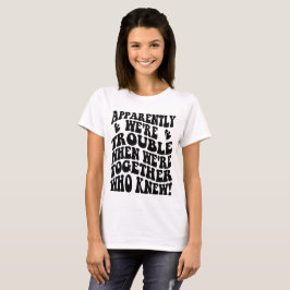 Wir sind schwer, wenn wir zusammen sind, die das w T-Shirt