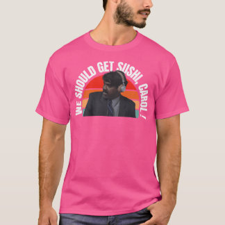 Wir sollten Sushi Carol bekommen T-Shirt