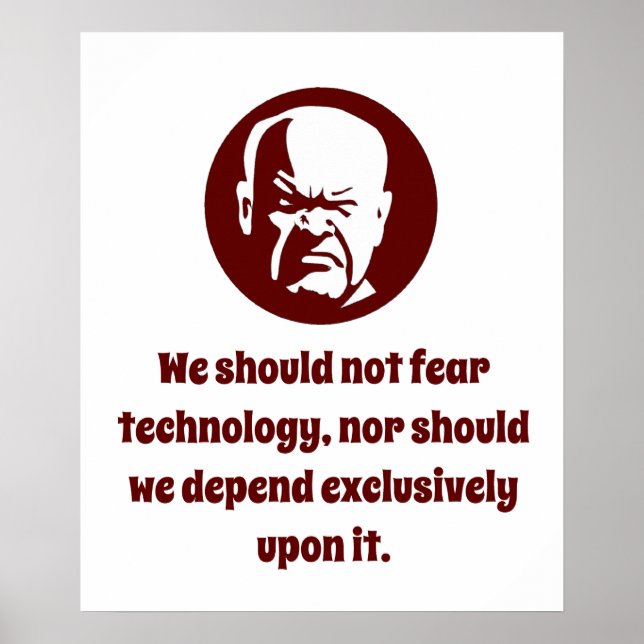 Wir sollten Technologie nicht fürchten - Weisheit Poster (Vorne)