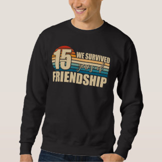 Wir überlebten 15 Jahre Freundschaftsgruppe Ma Sweatshirt