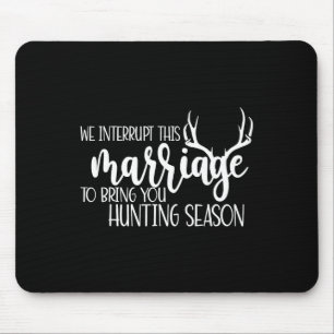 Wir unterbrechen diese Ehe, um dich zur Jagd zu br Mousepad