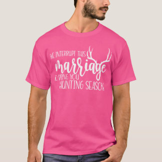 Wir unterbrechen diese Ehe, um dich zur Jagd zu br T-Shirt