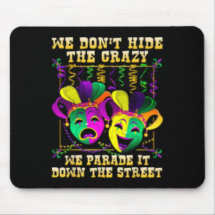 Wir verbergen nicht verrückt, wir Paraden es Mardi Mousepad