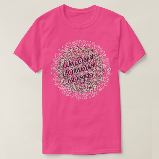 Wir verdienen Hunde nicht T-Shirt (Design vorne)