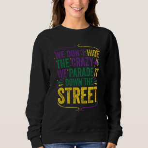 Wir verstecken den Wahnsinn nicht, wir führen ihn Sweatshirt